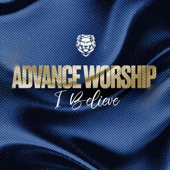 Advance Worship: I Believe