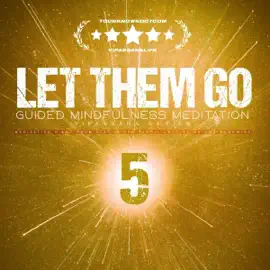 Let Them Go: Guided Mindfulness Meditation (Vipassana Series): Meditation 5 Let Them Stay in the Past — Letting Go and Renewing: Let Them Go Vipassana Meditations (Unabridged)