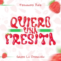 QUIERO UNA FRESITA - Single - Grupo La Oposicion & Fernando Ruiz