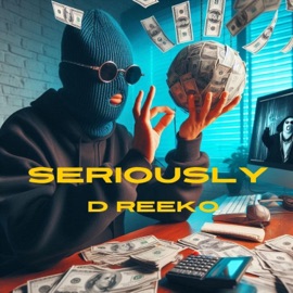 Seriously D Reeko