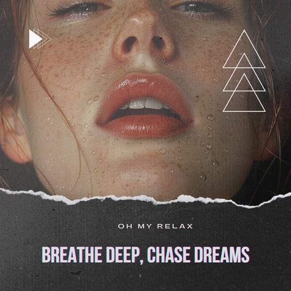 Breathe Deep, Chase Dreams