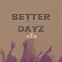 Better Dayz - Single - Early N Da Mornin'