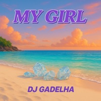 MY GIRL - Single - Dj Gadelha