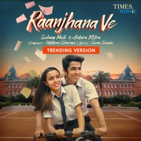 Raanjhana Ve (Trending Version) - Single - Soham Naik & Antara Mitra