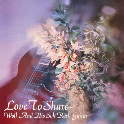 Love to Share - Wolf & His Soft Rock Guitar (2024 Remastered Version)