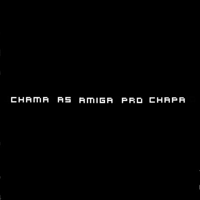 Chama as Amiga pro Chapa - Single