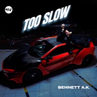 TOO SLOW - Single - Bennett A.K.
