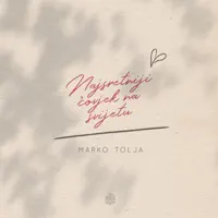 NAJSRETNIJI ČOVJEK NA SVIJETU — MARKO TOLJA