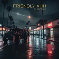 Friendly Ahh — DJ Crash D