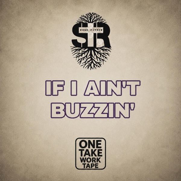 If I Ain't Buzzin' (One Take Work Tape)