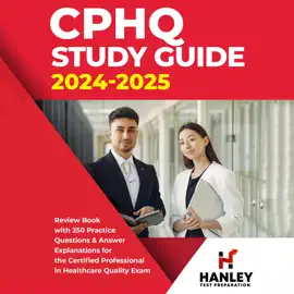 CPHQ Study Guide 2024-2025: Review Book with 250 Practice Questions and Answer Explanations for the Certified Professional in Healthcare Quality Exam