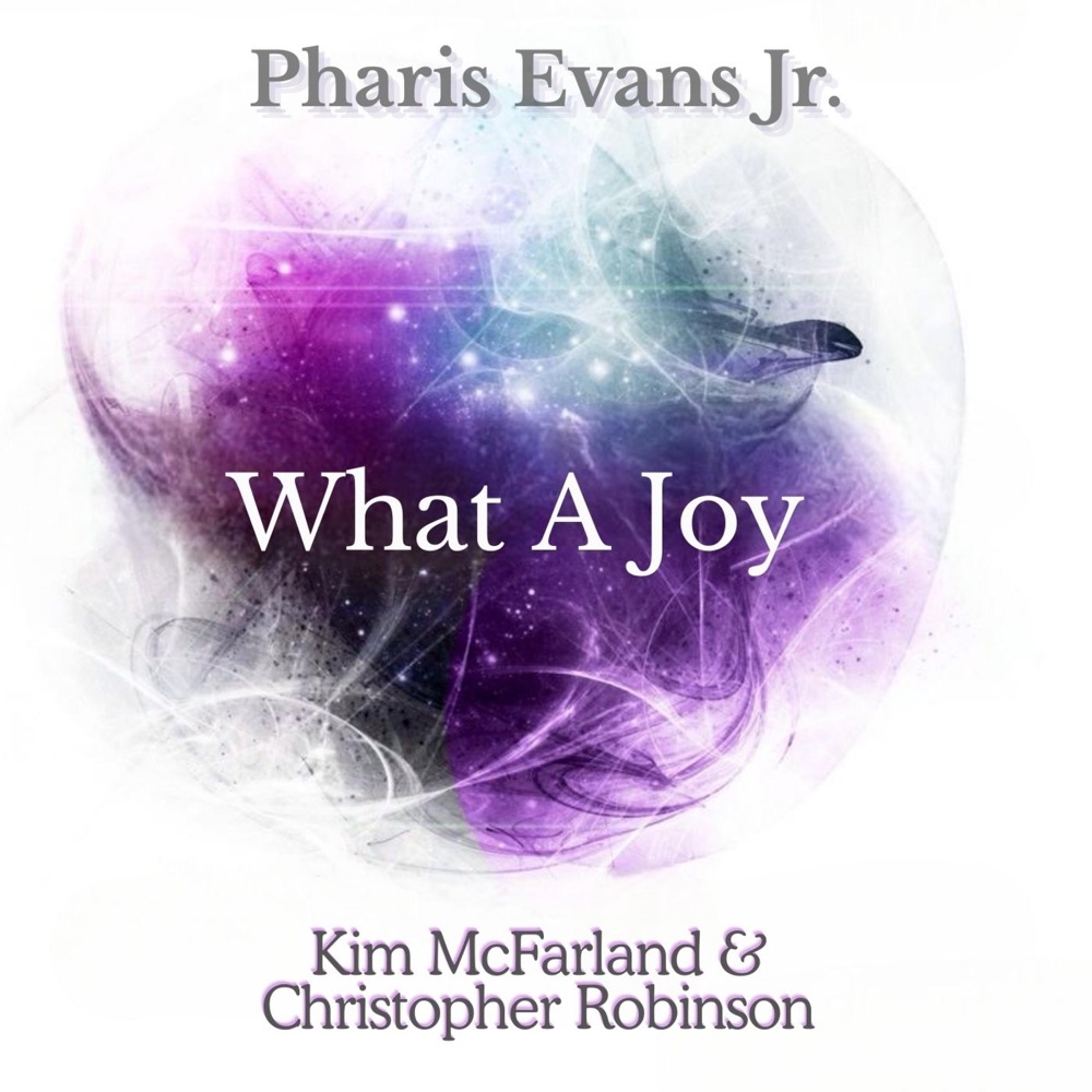 Обложка альбома «What A Joy (feat. Christopher Robinson & Kim McFarland) - Single» — Pharis Evans Jr.