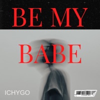 BE MY BABE - Single - Ichygo