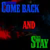 Come Back and Stay