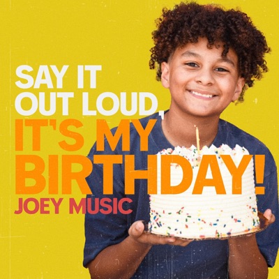 Say It Out Loud, It’s My Birthday!