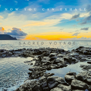 Sacred Voyage - EP - Now You Can Exhale