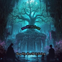 Way the World is Going - Single - Seedfromatree