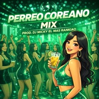 Perreo Coreano Mix (feat. DJ Micky El Mas Rankiao) - Single - DJ Micky De Mixeos Viejos