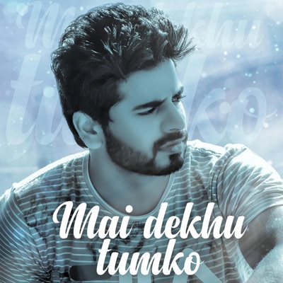 Mai Dekhu Tumko - Single
