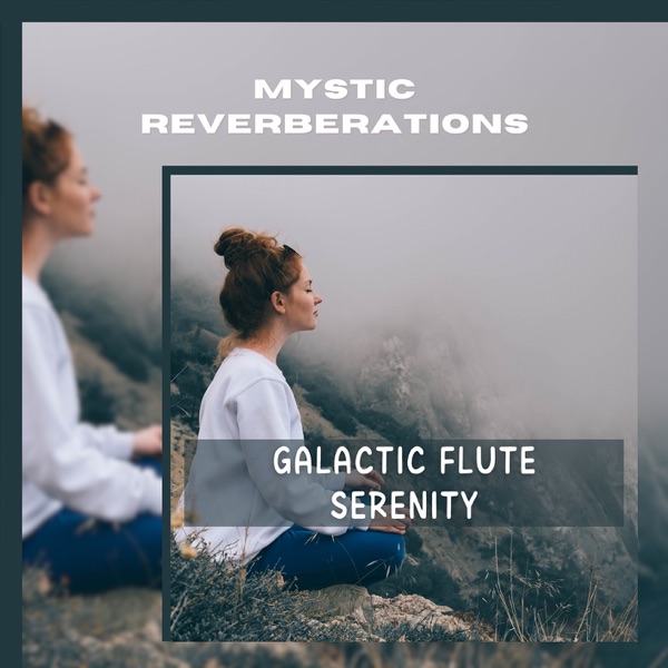 Galactic Flute Serenity: Meditations for Astral Projection