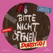 Bitte nicht öffnen - Hörspiele 3: Durstig! Das Hörspiel - Charlotte Habersack & Bitte nicht öffnen - Hörspiele