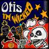 Otis - I'm Wicked
