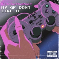 MY GF DONT LIKE U - Single - KitcheThePoet