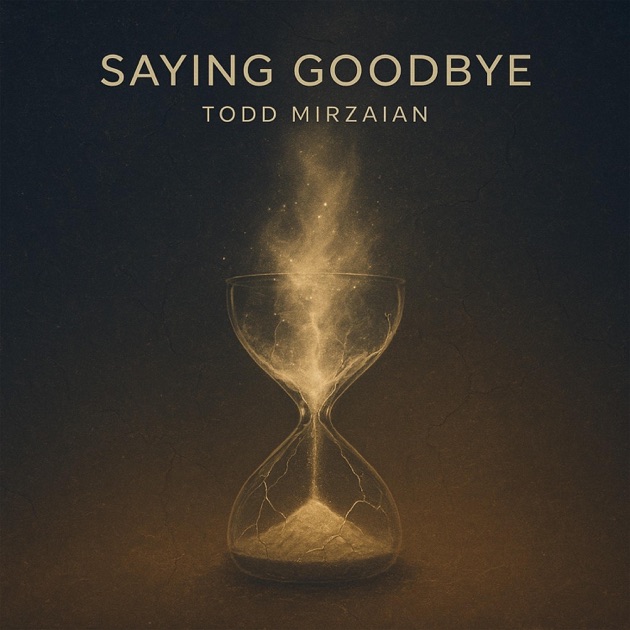 Saying Goodbye - EP - Album by Todd Mirzaian - Apple Music