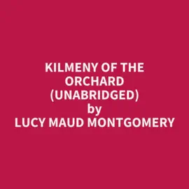 Kilmeny of the Orchard (Unabridged)