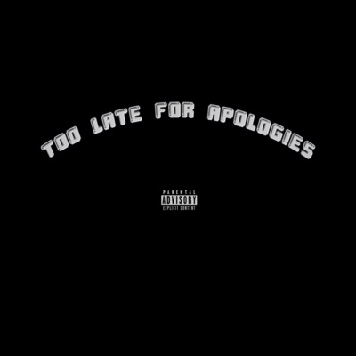 TOO LATE FOR APOLOGIES