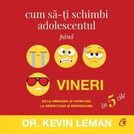 Cum să-ți schimbi adolescentul până vineri: De la obraznic și capricios, la respectuos și responsabil în 5 zile