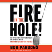 Fire in the Hole!: The Untold Story of My Traumatic Life and Explosive Success - Bob Parsons &amp; Laura Morton Cover Art