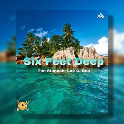 SIX FEET DEEP (feat. BEE, TEE STUNNAH & LAX C) - Single