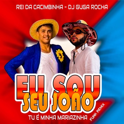EU SOU O SEU JOÃO,TU É MINHA MARIAZINHA (feat. Rei Da Cacimbinha) [Funk Ritmada] - Single