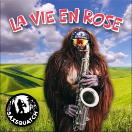 La Vie En Rose Saxsquatch