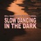 Slow Dancing In the Dark - Will Ramos & Nik Nocturnal lyrics