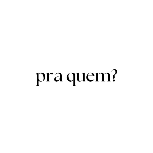 pra quem?