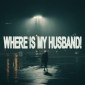 WHERE IS MY HUSBAND!