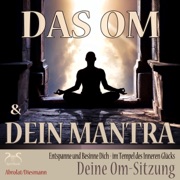Das Om und Dein Mantra: Entspanne und Besinne Dich - im Tempel des inneren Glücks mit Deiner Om-Sitzung - Franziska Diesmann & Torsten Abrolat