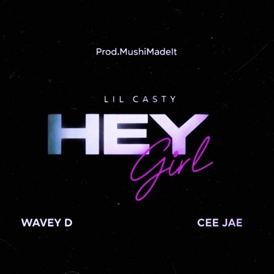 HEY GIRL (feat. Wavey D, THEREAL_CEEJAE & MUSHIMADEIT) - Single