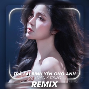 Trả Lại Bình Yên Cho Anh (Remix)