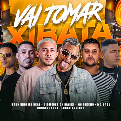 Vai Tomar Xibata (feat. Lucas Avelino, mc pikeno & Bruninho no Beat) - Single
