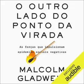 O outro lado do ponto da virada: As forças que impulsionam epidemias sociais negativas (Unabridged)