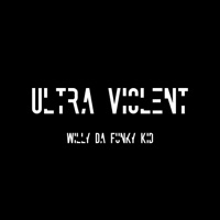 Ultra Violent - Single - Willy DA Funky Kid