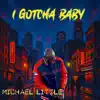 Michael Little - I Gotcha Baby