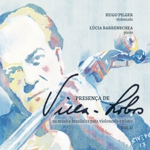 Presença de Villa-lobos na Música Brasileira para Violoncelo e Piano, Vol. 2