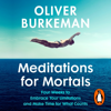 Meditations for Mortals - Oliver Burkeman