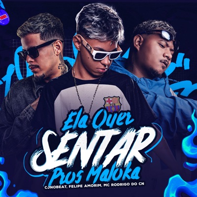 Song - Ela Quer Sentar Pros Maloka - cjnobeat, Felipe Amorim & Mc Rodrigo do Cn