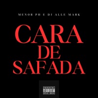 Cara de Safada - Single - MENOR PH & dj Alle Mark