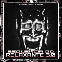 SEQUÊNCIA DO RELAXANTE 3.0 - Single - 1NZZiDENT, DJ Zenshiro & G2 Bemò Label